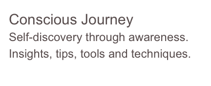 Conscious Journey
Self-discovery through awareness. Insights, tips, tools and techniques.