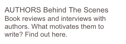 AUTHORS Behind The Scenes
Book reviews and interviews with authors. What motivates them to write? Find out here.