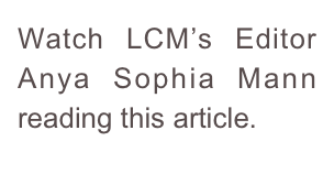 Watch LCM’s Editor Anya Sophia Mann reading this article.